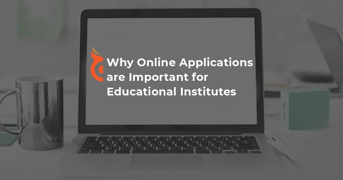 Why Online Applications are Important for Educational Institutes